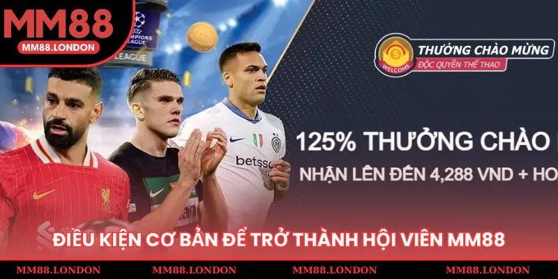 Điều kiện và yêu cầu cơ bản để trở thành hội viên MM88