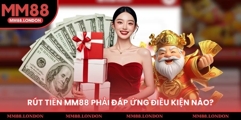 Điều kiện bắt buộc tuân thủ khi rút tiền MM88
